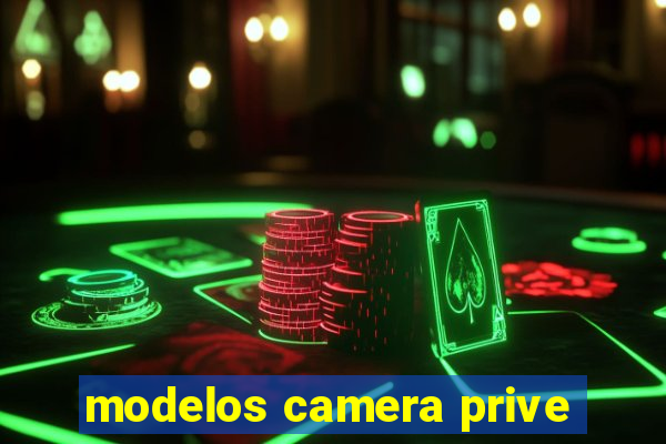 modelos camera prive